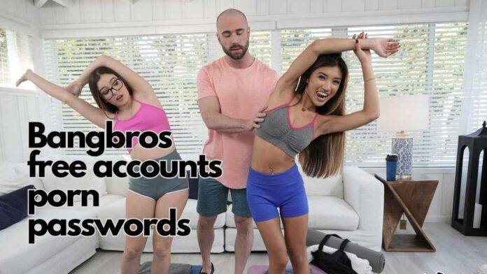 Bangbros free accounts porn passwords